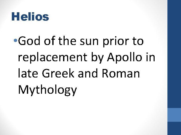 Helios • God of the sun prior to replacement by Apollo in late Greek