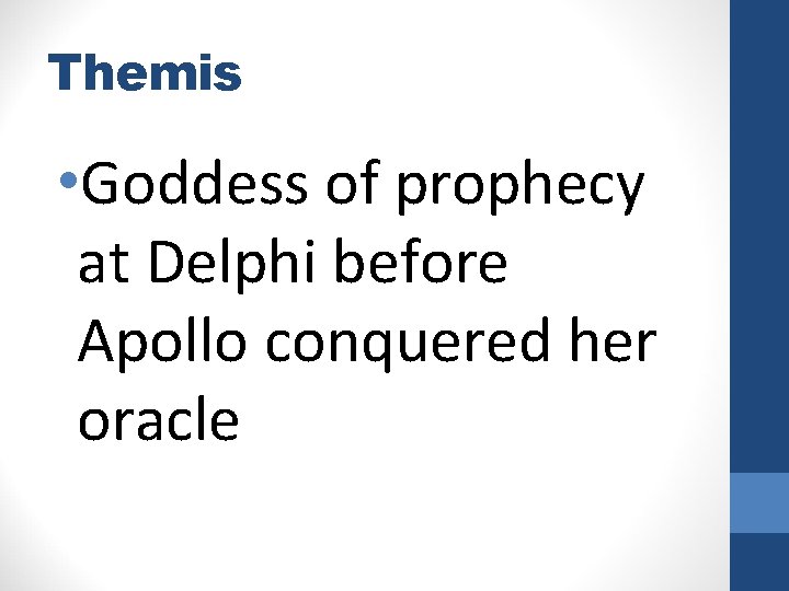 Themis • Goddess of prophecy at Delphi before Apollo conquered her oracle 