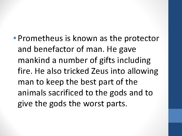  • Prometheus is known as the protector and benefactor of man. He gave