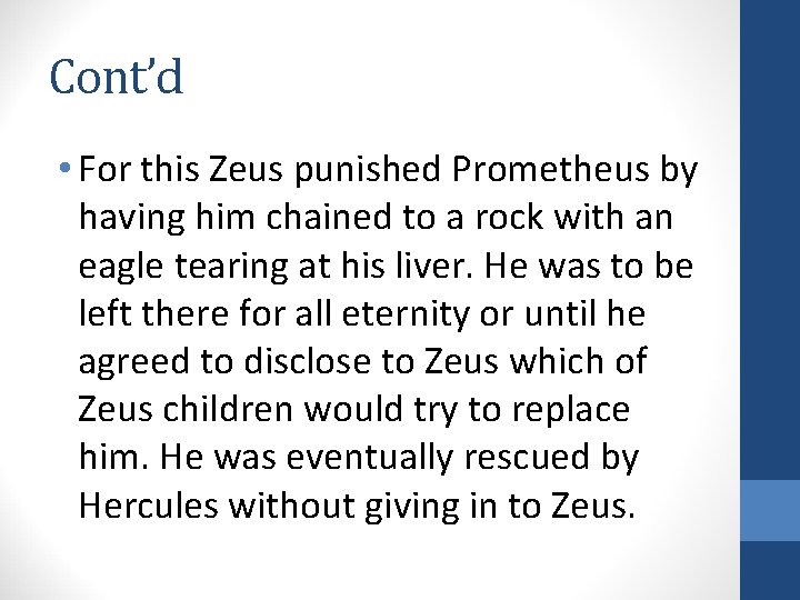 Cont’d • For this Zeus punished Prometheus by having him chained to a rock