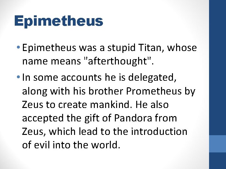 Epimetheus • Epimetheus was a stupid Titan, whose name means "afterthought". • In some