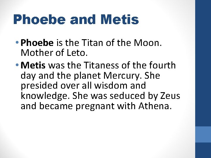 Phoebe and Metis • Phoebe is the Titan of the Moon. Mother of Leto.