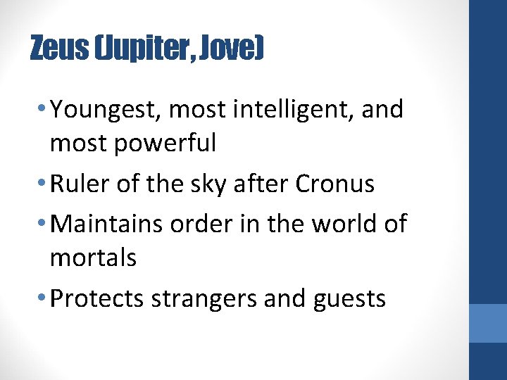 Zeus (Jupiter, Jove) • Youngest, most intelligent, and most powerful • Ruler of the