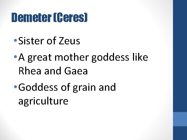 Demeter (Ceres) • Sister of Zeus • A great mother goddess like Rhea and