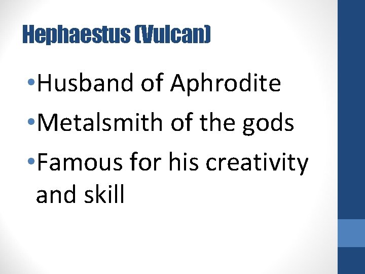 Hephaestus (Vulcan) • Husband of Aphrodite • Metalsmith of the gods • Famous for