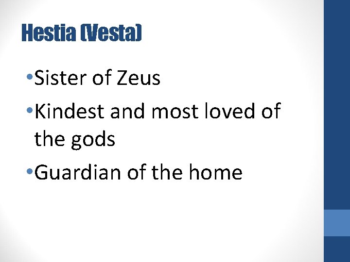 Hestia (Vesta) • Sister of Zeus • Kindest and most loved of the gods