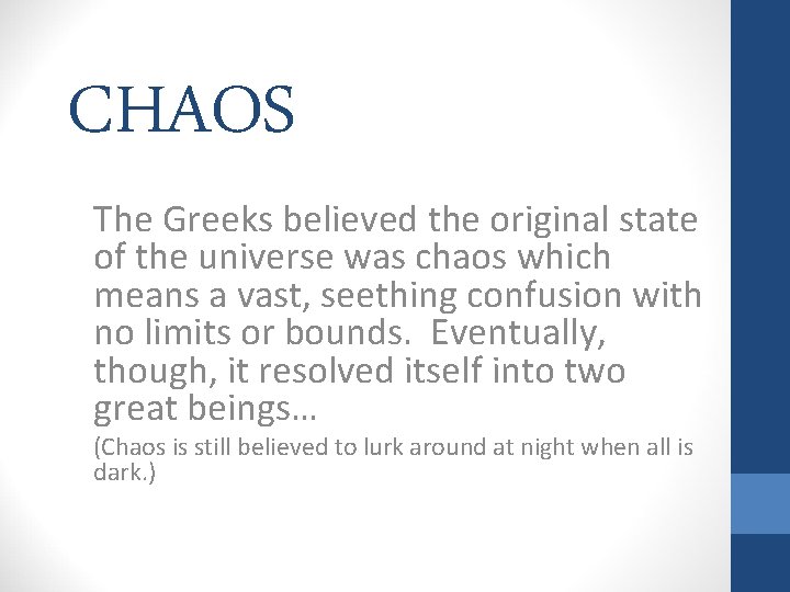 CHAOS The Greeks believed the original state of the universe was chaos which means