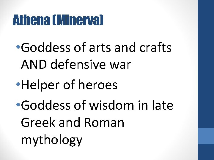 Athena (Minerva) • Goddess of arts and crafts AND defensive war • Helper of