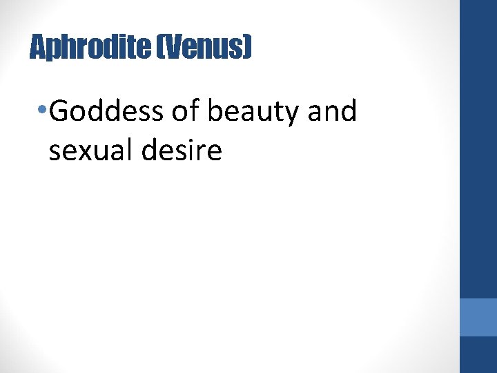 Aphrodite (Venus) • Goddess of beauty and sexual desire 