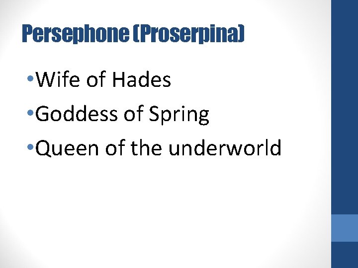Persephone (Proserpina) • Wife of Hades • Goddess of Spring • Queen of the
