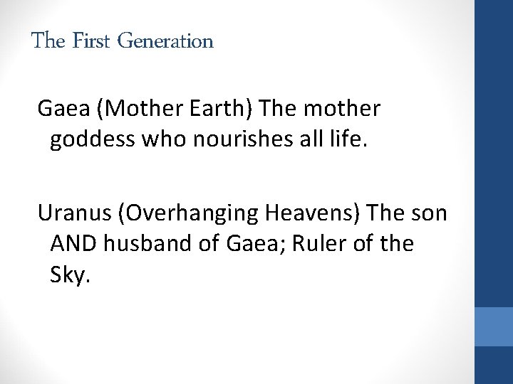 The First Generation Gaea (Mother Earth) The mother goddess who nourishes all life. Uranus