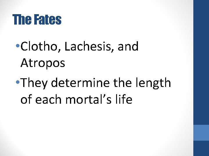 The Fates • Clotho, Lachesis, and Atropos • They determine the length of each