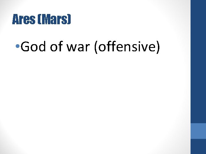 Ares (Mars) • God of war (offensive) 