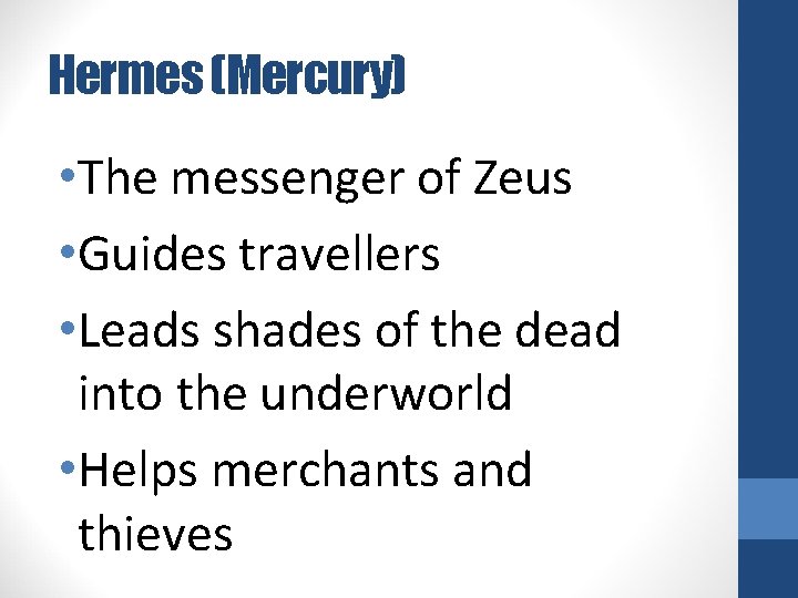Hermes (Mercury) • The messenger of Zeus • Guides travellers • Leads shades of