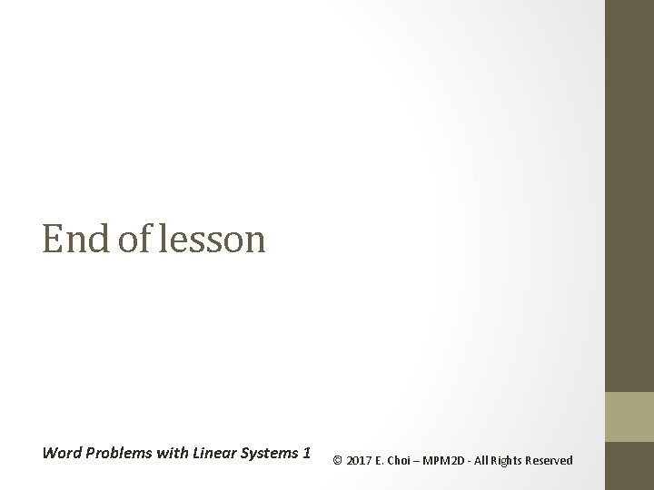 End of lesson Word Problems with Linear Systems 1 © 2017 E. Choi –