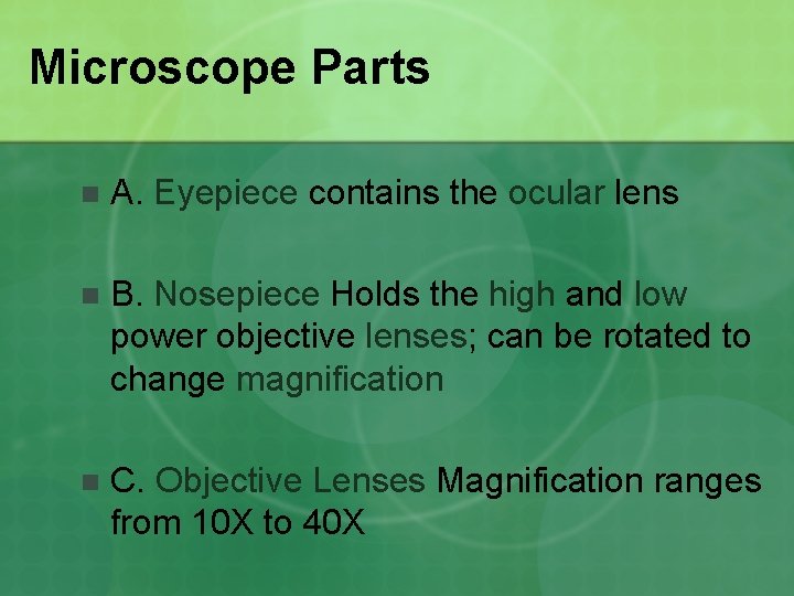 Microscope Parts n A. Eyepiece contains the ocular lens n B. Nosepiece Holds the