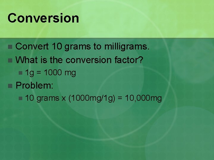 Conversion Convert 10 grams to milligrams. n What is the conversion factor? n n