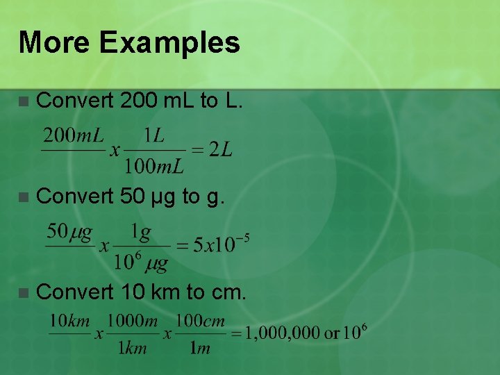 More Examples n Convert 200 m. L to L. n Convert 50 µg to