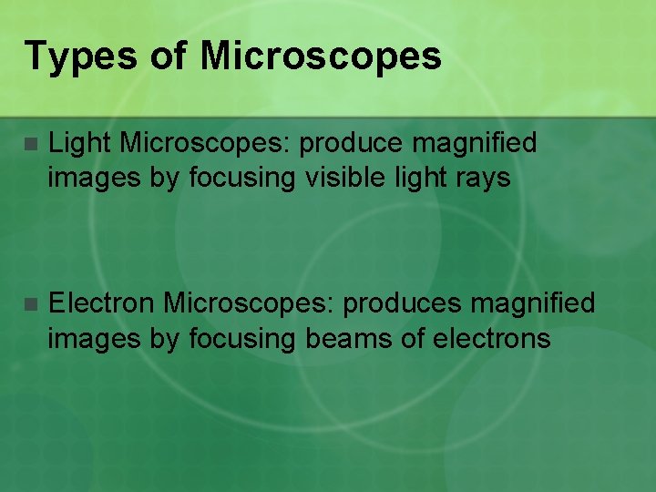 Types of Microscopes n Light Microscopes: produce magnified images by focusing visible light rays