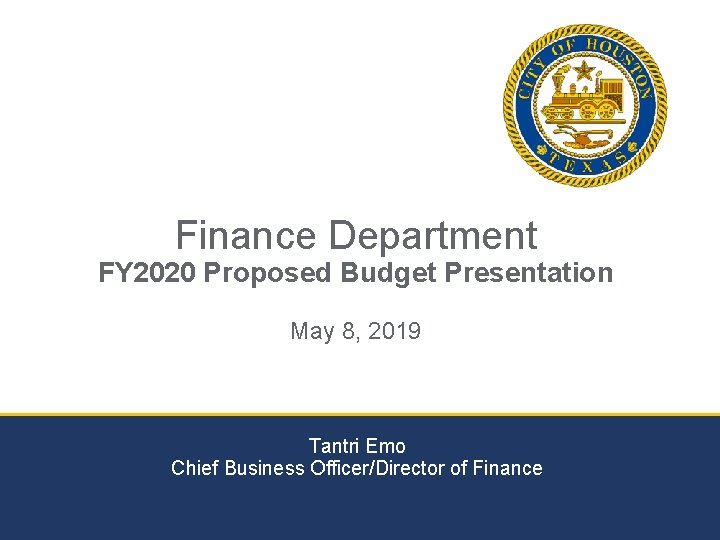 Finance Department FY 2020 Proposed Budget Presentation May 8, 2019 Tantri Emo Chief Business