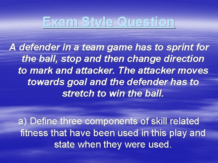 Exam Style Question A defender in a team game has to sprint for the