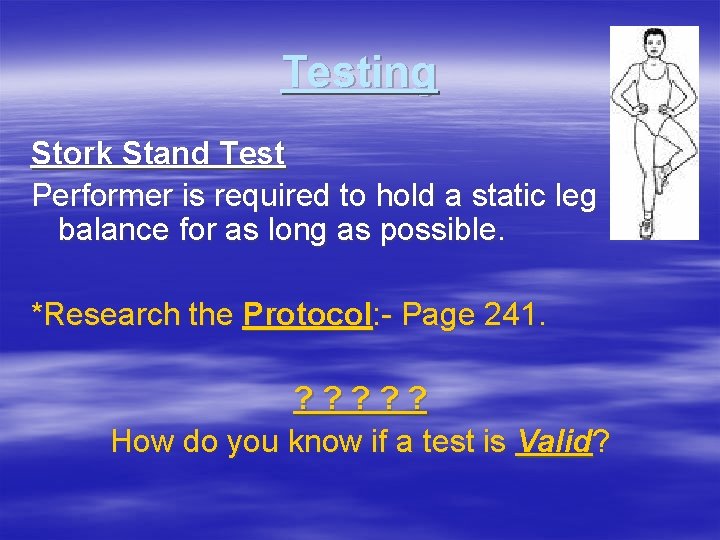 Testing Stork Stand Test Performer is required to hold a static leg balance for