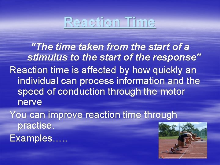 Reaction Time “The time taken from the start of a stimulus to the start