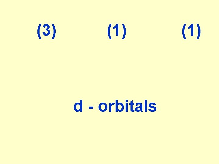 (3) (1) d - orbitals (1) 