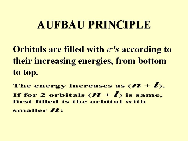 AUFBAU PRINCIPLE Orbitals are filled with e-'s according to their increasing energies, from bottom