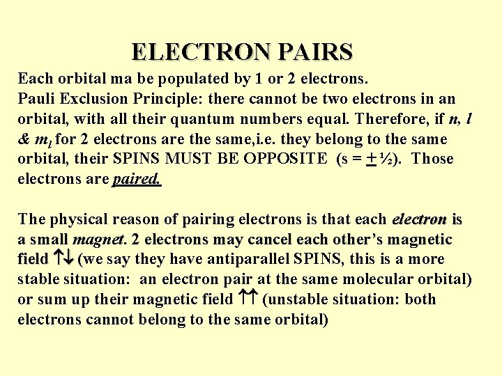 ELECTRON PAIRS Each orbital ma be populated by 1 or 2 electrons. Pauli Exclusion