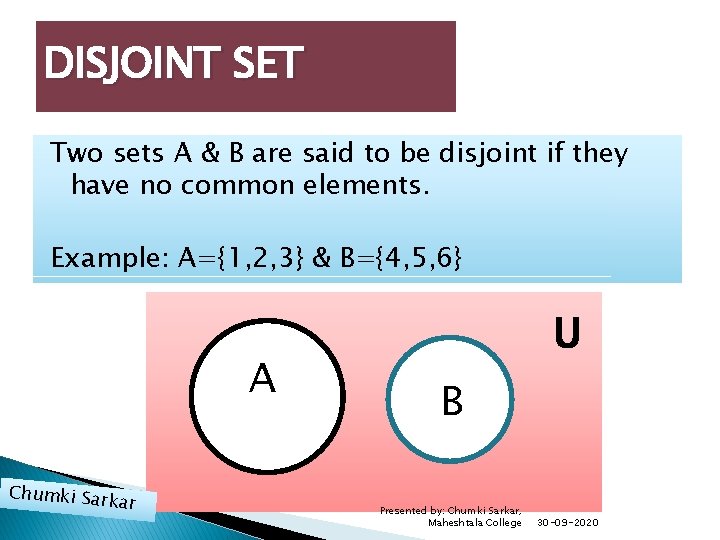 DISJOINT SET Two sets A & B are said to be disjoint if they