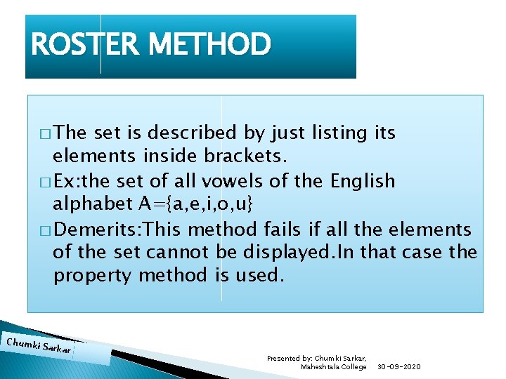 ROSTER METHOD � The set is described by just listing its elements inside brackets.