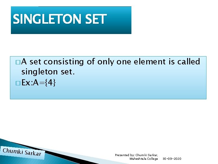 SINGLETON SET �A set consisting of only one element is called singleton set. �