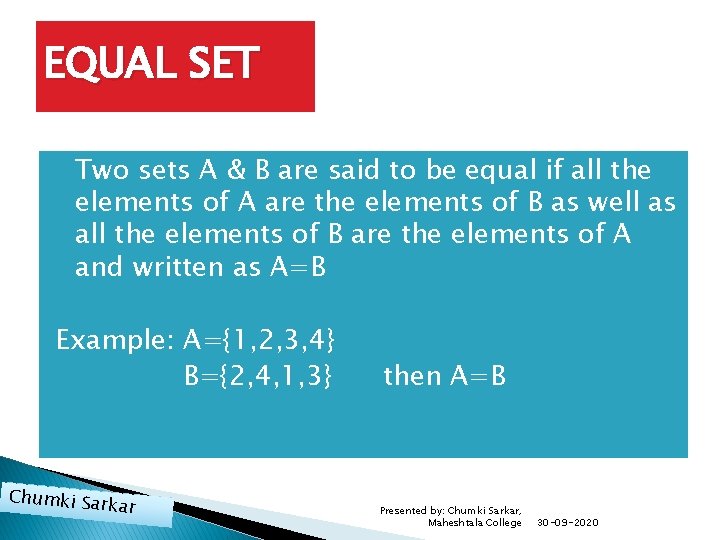 EQUAL SET � Two sets A & B are said to be equal if