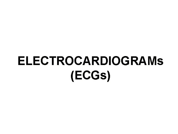 ELECTROCARDIOGRAMs (ECGs) 