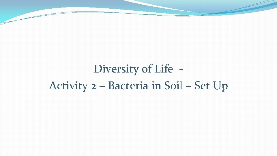 Diversity of Life Activity 2 – Bacteria in Soil – Set Up Diversity of Life Activity 2 – Bacteria in Soil – Set Up