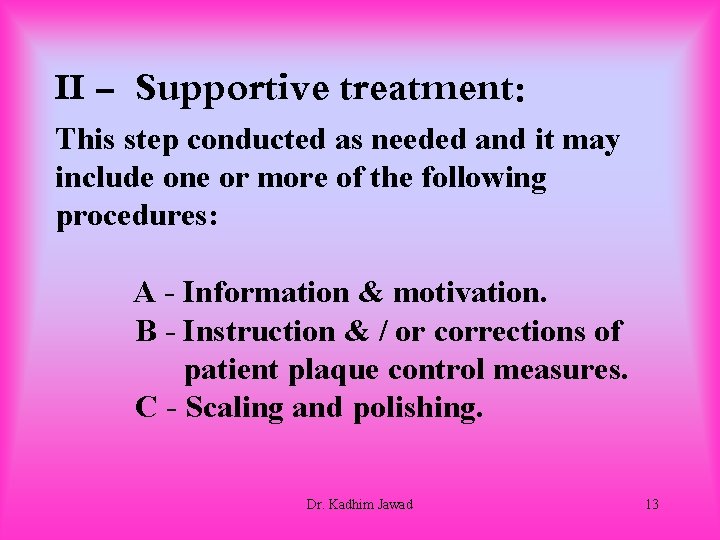 II - Supportive treatment: This step conducted as needed and it may include one