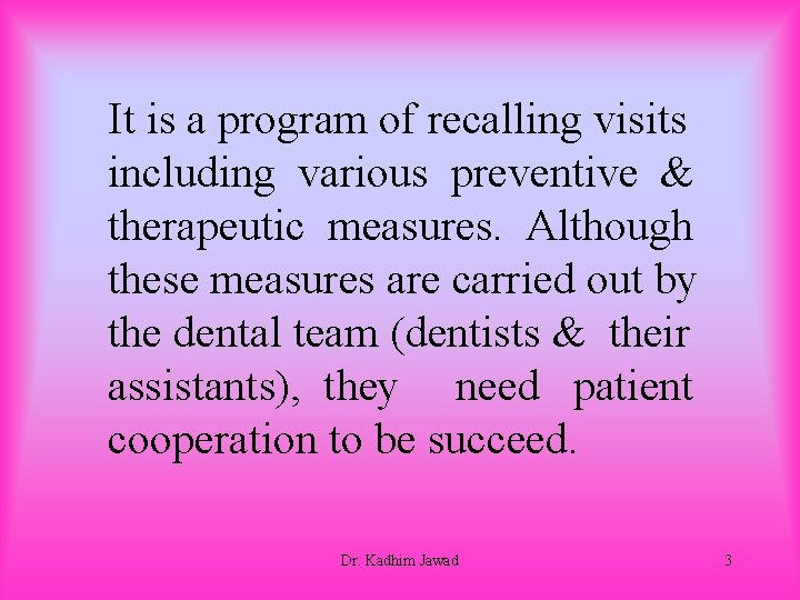 It is a program of recalling visits including various preventive & therapeutic measures. Although