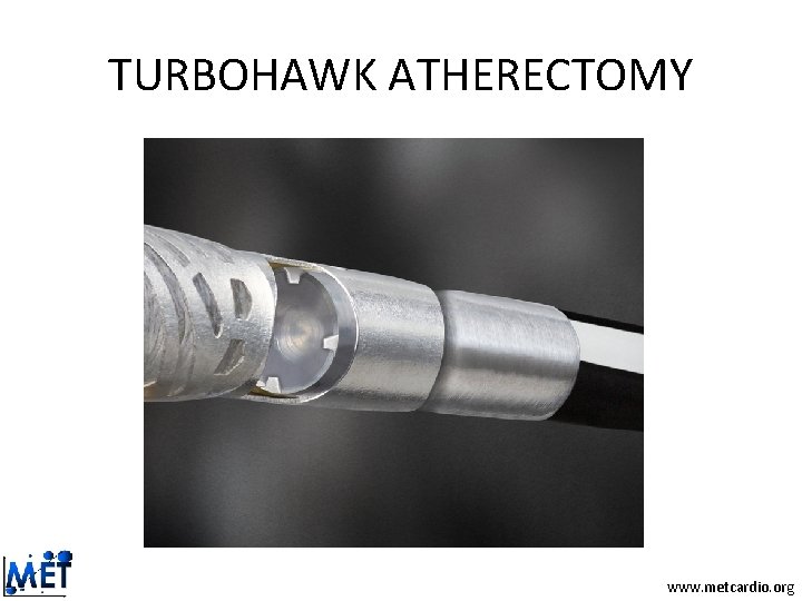TURBOHAWK ATHERECTOMY www. metcardio. org TURBOHAWK ATHERECTOMY www. metcardio. org