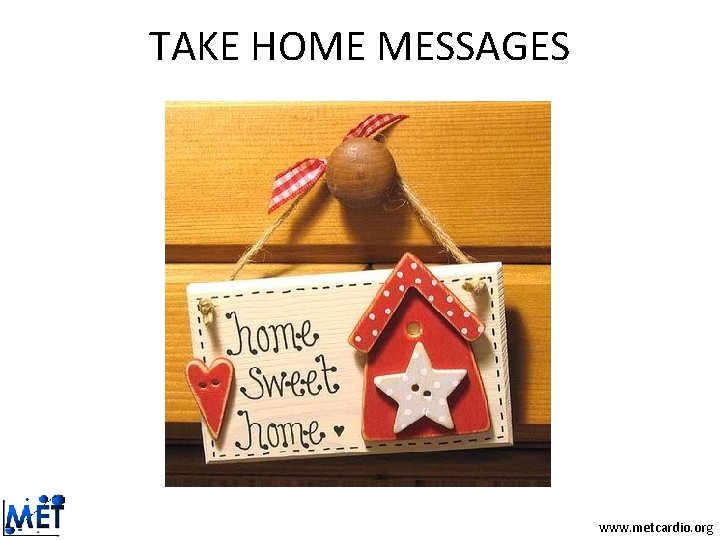 TAKE HOME MESSAGES www. metcardio. org TAKE HOME MESSAGES www. metcardio. org