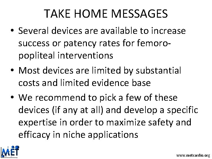 TAKE HOME MESSAGES • Several devices are available to increase success or patency rates TAKE HOME MESSAGES • Several devices are available to increase success or patency rates