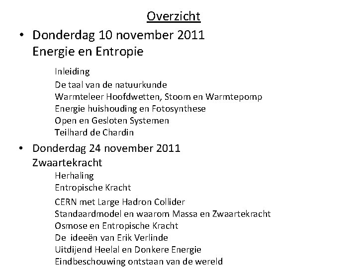 Overzicht • Donderdag 10 november 2011 Energie en Entropie Inleiding De taal van de