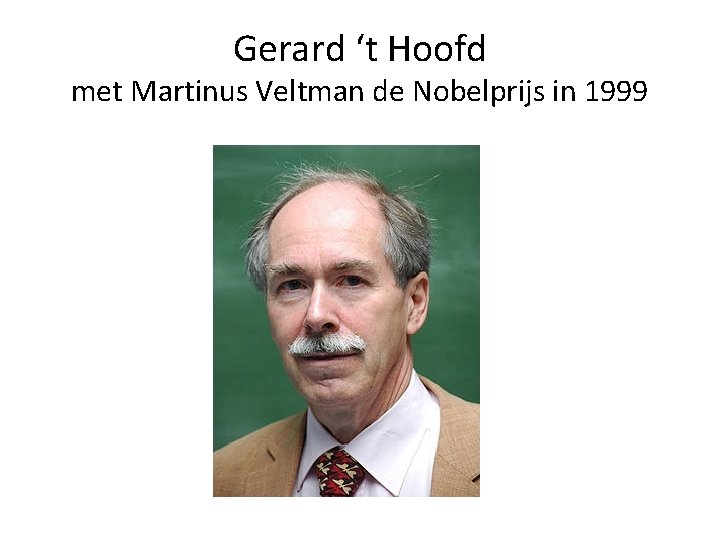 Gerard ‘t Hoofd met Martinus Veltman de Nobelprijs in 1999 