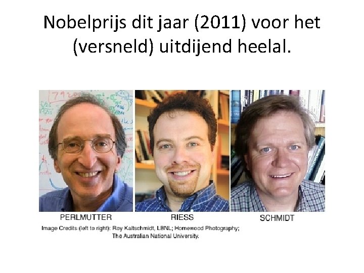 Nobelprijs dit jaar (2011) voor het (versneld) uitdijend heelal. 