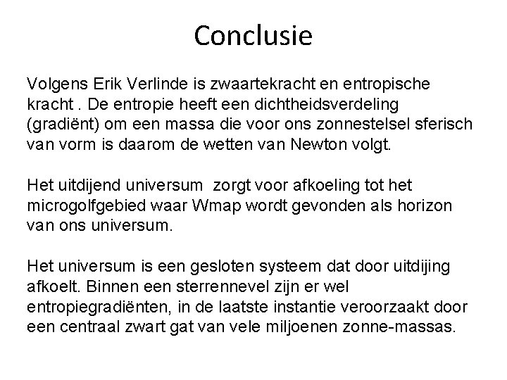 Conclusie Volgens Erik Verlinde is zwaartekracht en entropische kracht. De entropie heeft een dichtheidsverdeling