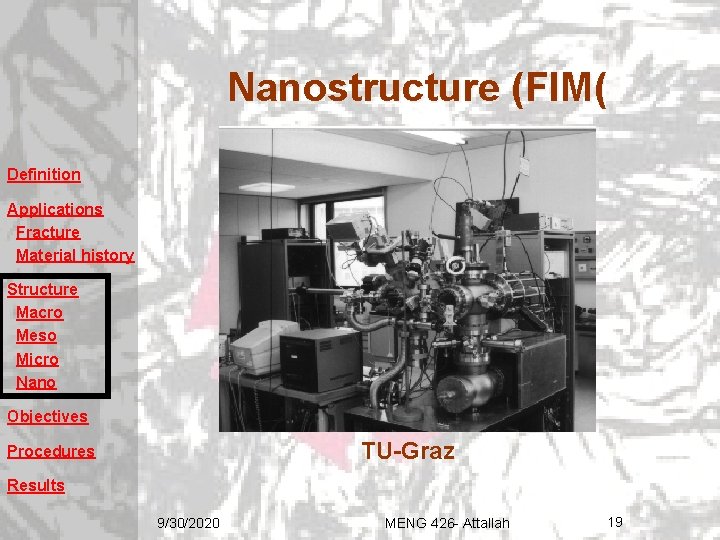 Nanostructure (FIM( Definition Applications Fracture Material history Structure Macro Meso Micro Nano Objectives TU-Graz Nanostructure (FIM( Definition Applications Fracture Material history Structure Macro Meso Micro Nano Objectives TU-Graz