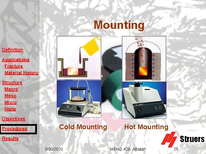 Mounting Definition Applications Fracture Material history Structure Macro Meso Micro Nano Objectives Procedures Cold Mounting Definition Applications Fracture Material history Structure Macro Meso Micro Nano Objectives Procedures Cold