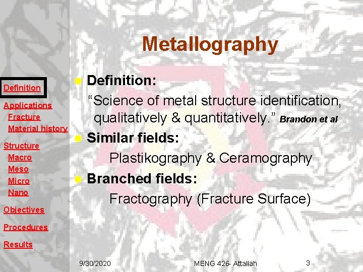 Metallography Definition Applications Fracture Material history Structure Macro Meso Micro Nano Objectives ® Definition: Metallography Definition Applications Fracture Material history Structure Macro Meso Micro Nano Objectives ® Definition: