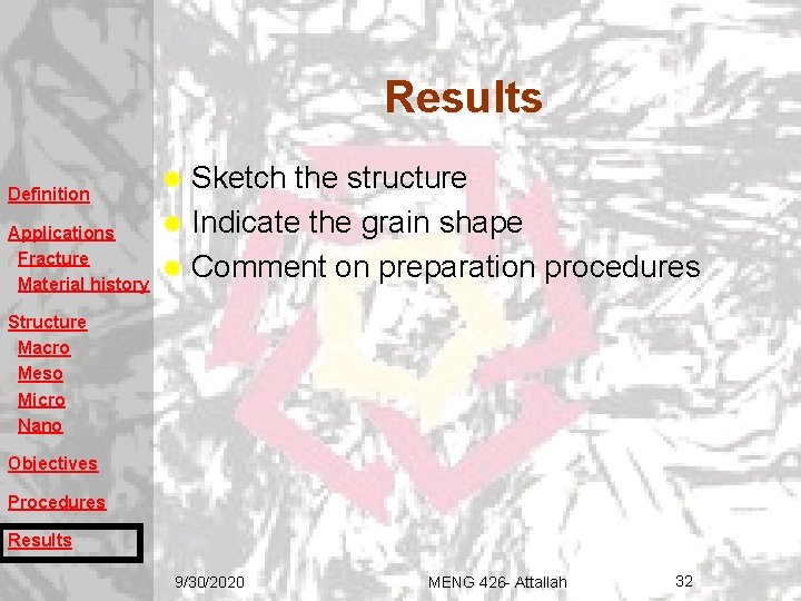 Results Definition Applications Fracture Material history ® Sketch the structure ® Indicate the grain Results Definition Applications Fracture Material history ® Sketch the structure ® Indicate the grain