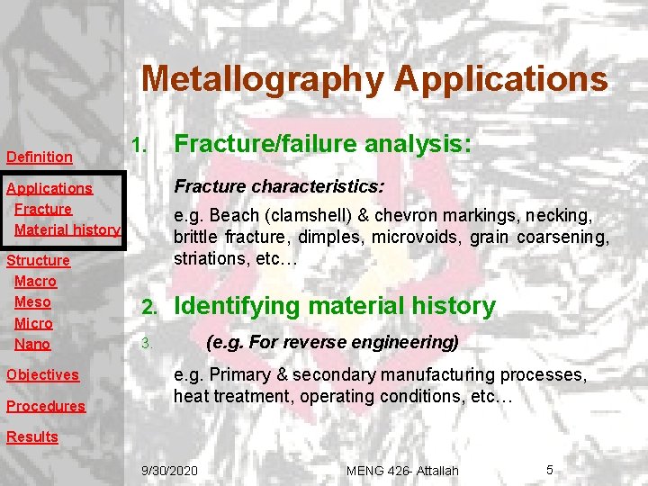 Metallography Applications Definition 1. Fracture characteristics: Applications Fracture Material history Structure Macro Meso Micro Metallography Applications Definition 1. Fracture characteristics: Applications Fracture Material history Structure Macro Meso Micro